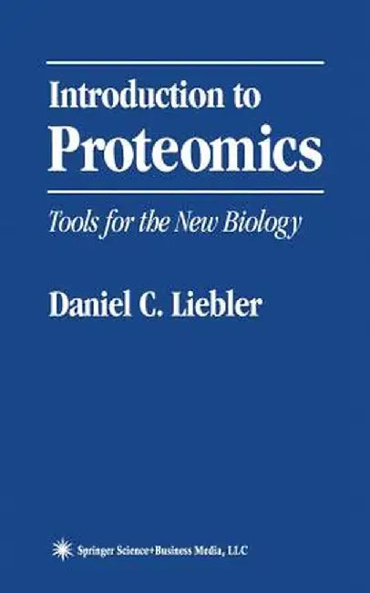 Introduction to Proteomics: Tools for the New Biology by Daniel C. Liebler