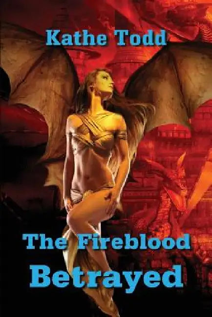 The Fireblood Betrayed by Kathe Todd