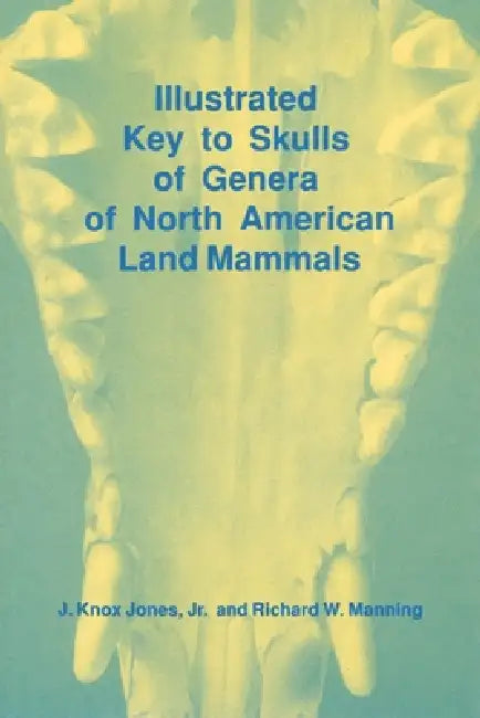 Illustrated Key to Skulls of Genera of North American Land Mammals by Jr. Jones J. Knox, Richard Manning