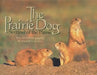 The Prairie Dog: Sentinel of the Plains by Russell A. Graves