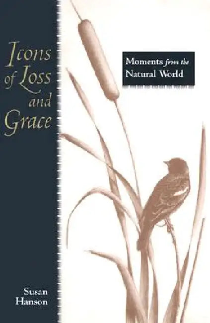 Icons of Loss and Grace: Moments from the Natural World by Susan Hanson, Melanie Fain