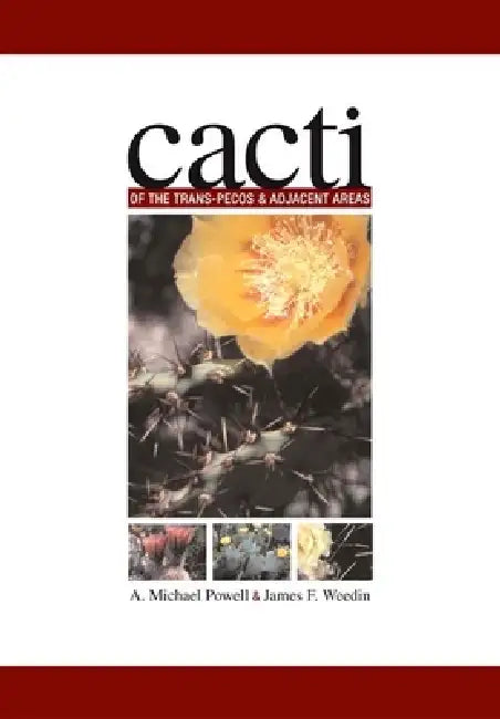 Cacti of the Trans-Pecos & Adjacent Areas by A. Michael Powell, James Weedin