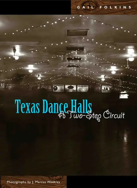 Texas Dance Halls: A Two-Step Circuit by Gail Louise Folkins