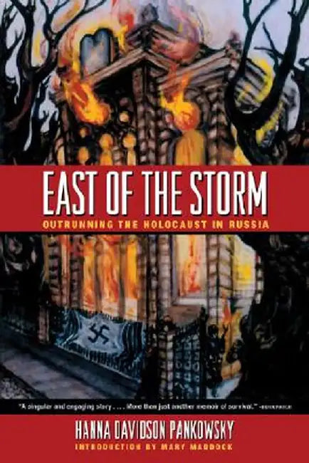 East of the Storm: Outrunning the Holocaust in Russia by Davidson Pankowsky Hanna