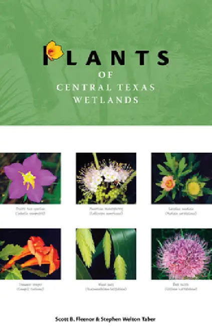 Plants of Central Texas Wetlands by Scott B. Fleenor, Stephen Welton Taber