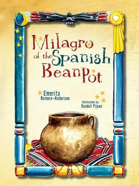 Milagro of the Spanish Bean Pot by J. Emerita Romero-Anderson