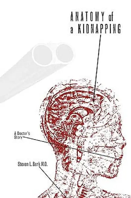 Anatomy of a Kidnapping: A Doctor 's Story by S. L. Berk