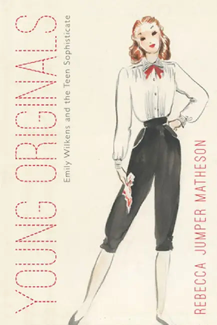 Young Originals: Emily Wilkens and the Teen Sophisticate by Rebecca Jumper Matheson