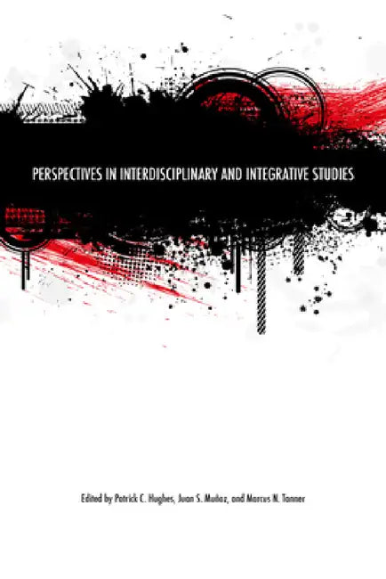 Perspectives in Interdisciplinary and Integrative Studies by Patrick C. Hughes, Juan S. Muñoz, Marcus N. Tanner