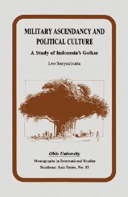 Military Ascendancy and Political Culture: A Study of Indonesia's Golkar by Leo Suryadinata