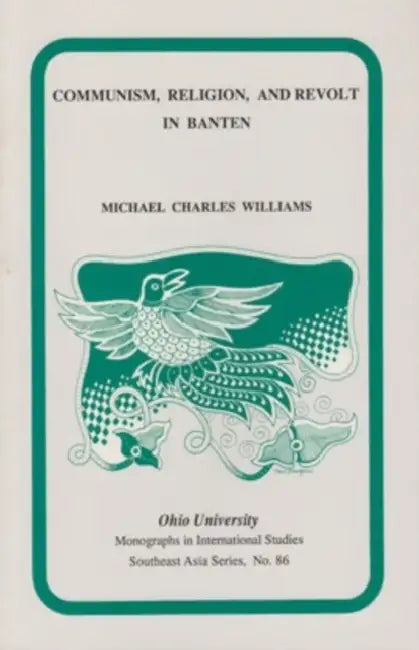 Communism, Religion, and Revolt in Banten by Michael Williams