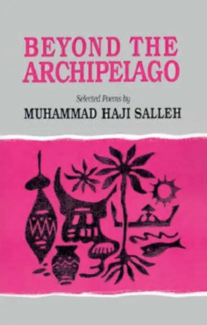 Beyond the Archipelago: Selected Poems by Muhammad Haji Salleh