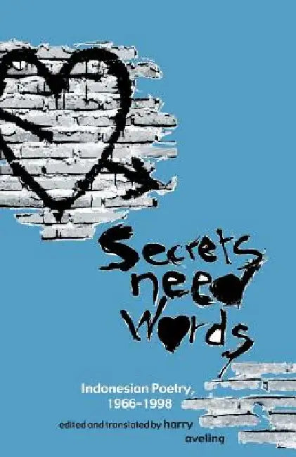 Secrets Need Words: Indonesian Poetry, 1966-1998 by Harry Aveling