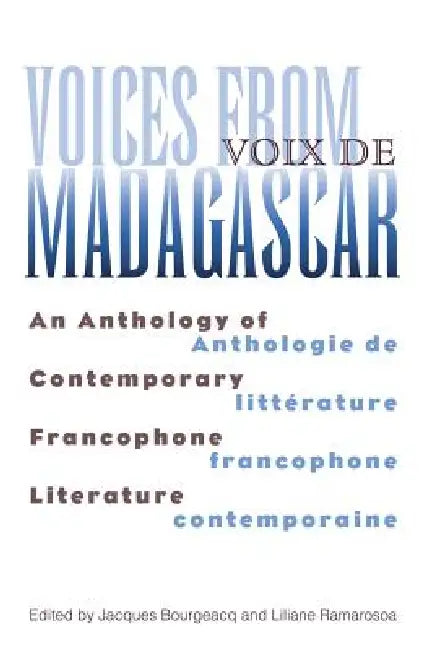 Voices from Madagascar Voix de Madagascar: An Anthology of Contemporary Francophone Literature/Anthologie de littérature francophone contemporaine by Jacques Bourgeacq