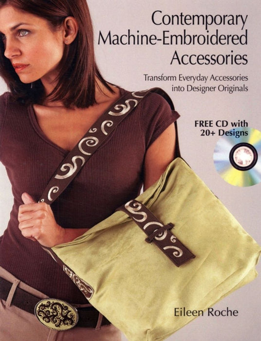 Contemporary Machine-Embroidered Accessories: Transform Everyday Accessories into Designer Originals by Eileen Roche