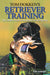 Tom Dokken's Retriever Training: The Complete Guide to Developing Your Hunting Dog by Tom Dokken