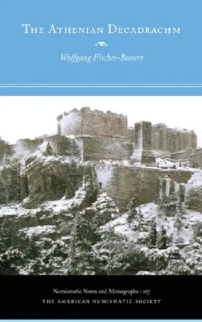 The Athenian Decadrachm by Wolfgang Fischer-Bossert