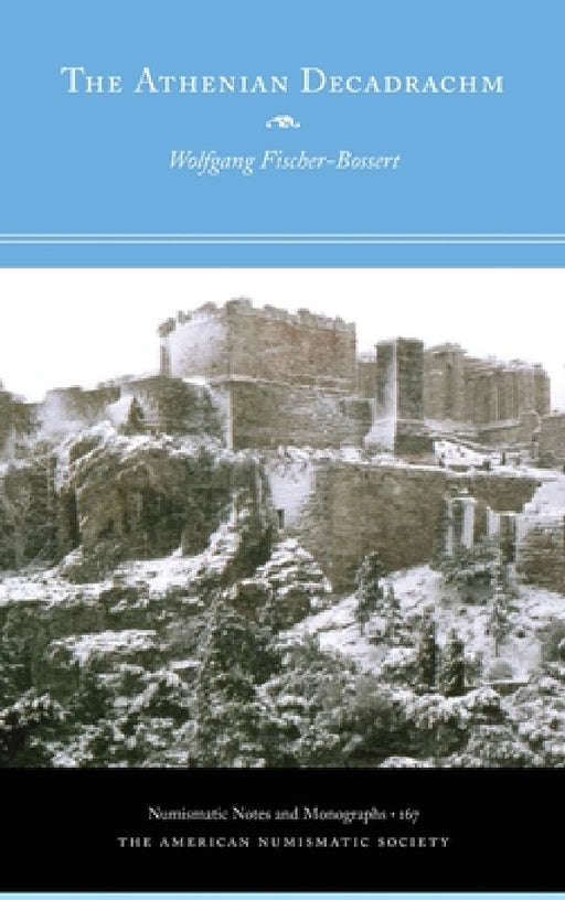 The Athenian Decadrachm by Wolfgang Fischer-Bossert