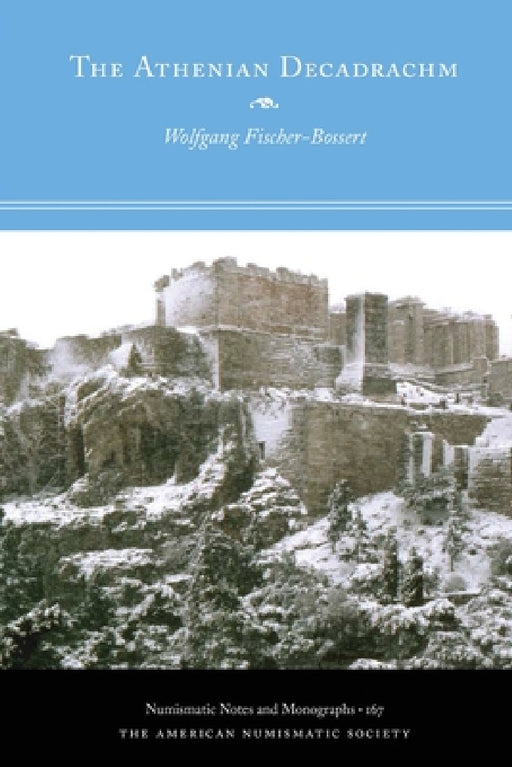 The Athenian Decadrachm by Wolfgang Fischer-Bossert