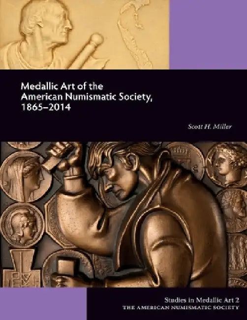Medallic Art of the American Numismatic Society, 1865-2014 by Scott Miller