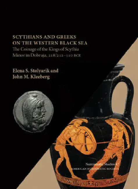 Scythians and Greeks on the Western Black Sea: The Coinage of the Kings of Scythia Minor in Dobruja, 218/212-110 Bce by Elena S. Stolyarik