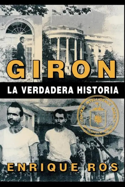 Giron La Verdadera Historia by Enrique Ros