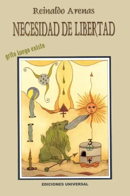 NECESIDAD DE LIBERTAD. Grito luego existo by Reinaldo Arenas