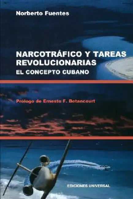 Narcotrafico Y Tareas Revolucionarias El Concepto Cubano by Norberto Fuentes, Ernesto F. Betancourt