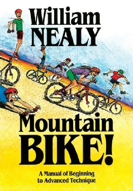 Mountain Bike!: A Manual of Beginning to Advanced Technique by William Nealy