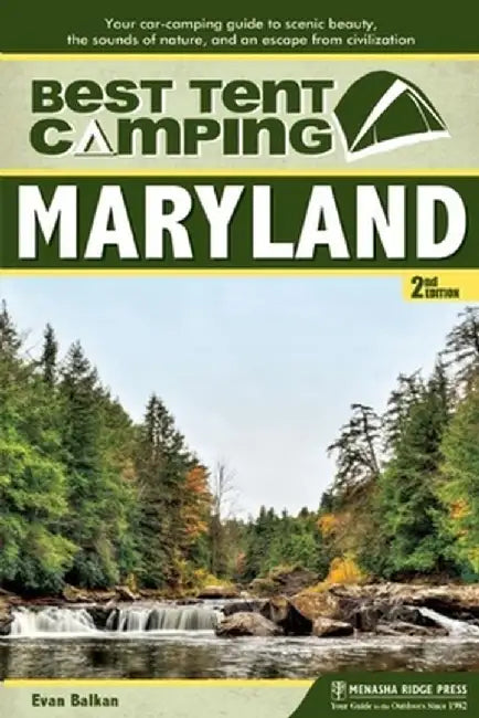 Best Tent Camping: Maryland: Your Car-Camping Guide to Scenic Beauty, the Sounds of Nature, and an Escape from Civilization by Evan L. Balkan