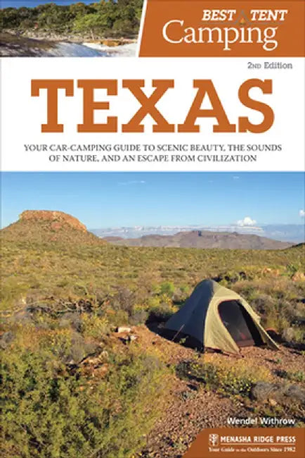 Best Tent Camping: Texas: Your Car-Camping Guide to Scenic Beauty, the Sounds of Nature, and an Escape from Civilization by Wendal Withrow