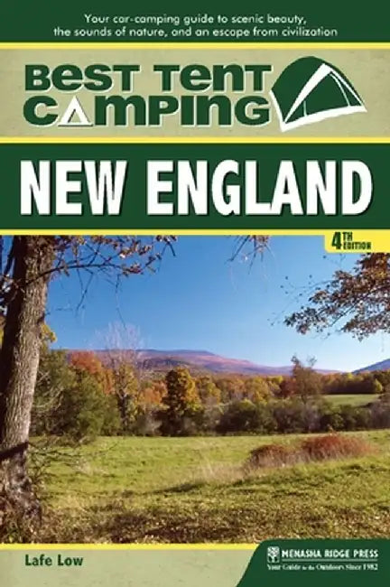 Best Tent Camping: New England: Your Car-Camping Guide to Scenic Beauty, the Sounds of Nature, and an Escape from Civilization by Lafe Low