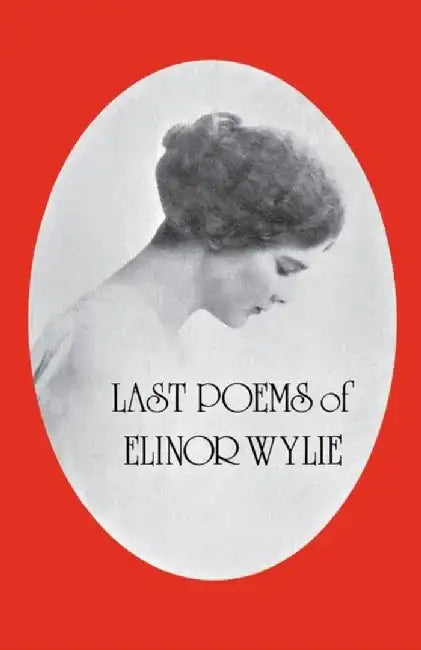 Last Poems of Elinor Wylie by Elinor Wylie