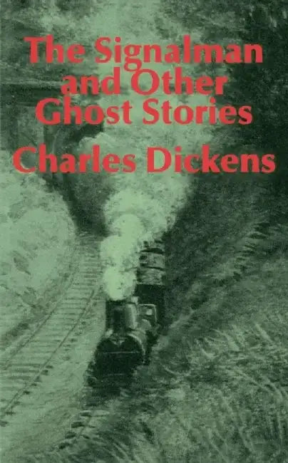 The Signalman: And Other Ghost Stories by Charles Dickens