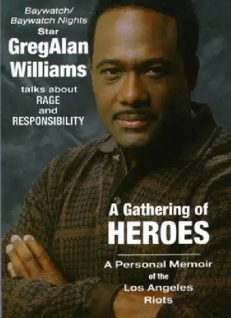 A Gathering of Heroes: Reflections on Rage and Responsibility - A Memoir of the Los Angeles Riots by GregAlan Williams