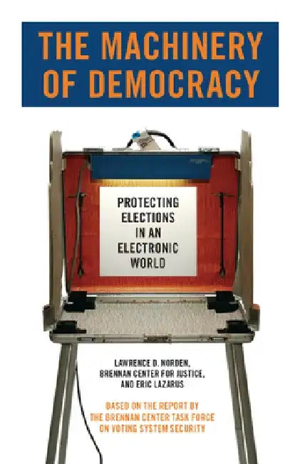 The Machinery of Democracy: Protecting Elections in an Electronic World by Lawrence D. Norden