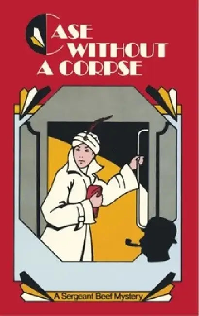 Case Without a Corpse: A Sergeant Beef Mystery by Leo Bruce
