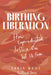 Birthing Liberation: How Reproductive Justice Can Set Us Free by Sabia Wade