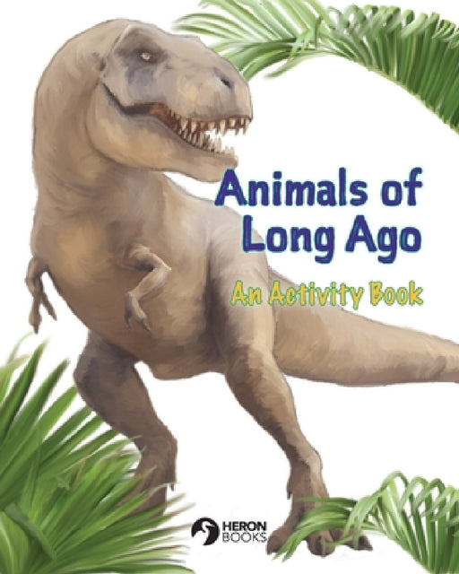 Animals of Long Ago: An Activity Book by Heron Books