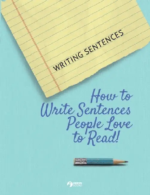 Writing Sentences: How to Write Sentences People Love to Read! by Heron Books