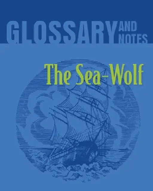 The Sea Wolf Glossary and Notes: The Sea-Wolf by Heron Books