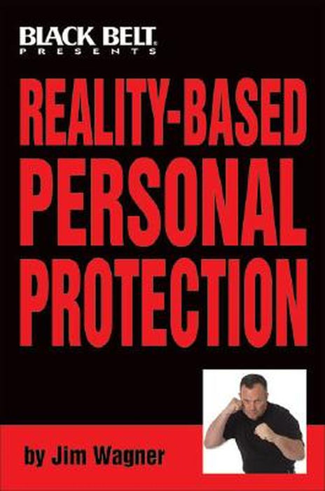 Reality-Based Personal Protection by Jim Wagner