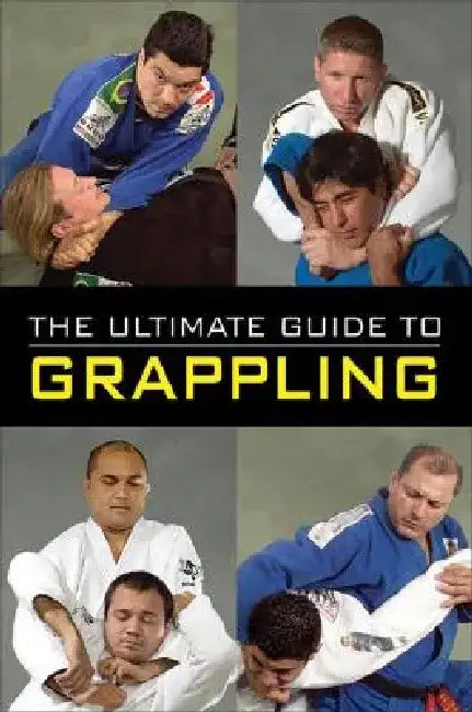 The Ultimate Guide to Grappling by Raymond Horwitz