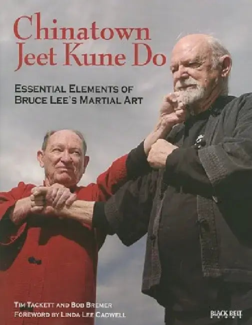 Chinatown Jeet Kune Do: Essential Elements of Bruce Lee's Martial Art by Tim Tackett
