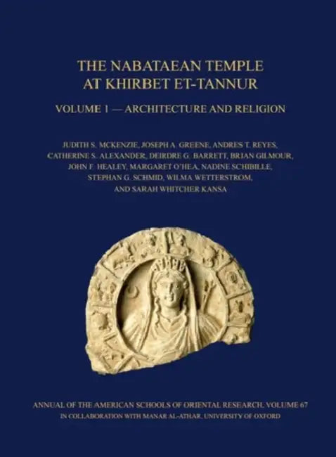 The Nabataean Temple at Khirbet Et-Tannur, Jordan, Volume 1: Architecture and Religion. Final Report on Nelson Glueck's 1937 Excavation by Catherine S. Alexander, Deirdre G. Barrett, Brian Gilmour