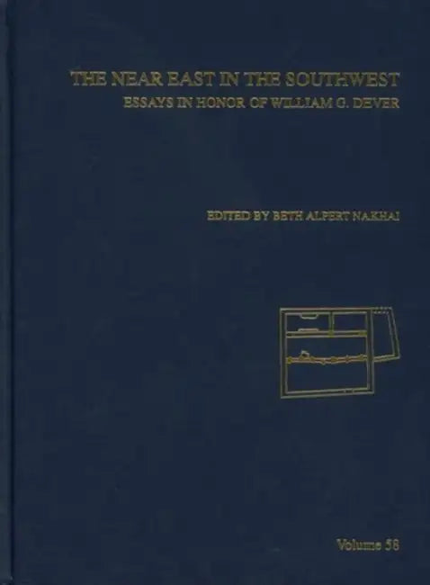 The Near East in the Southwest: Essays in Honor of William G Dever by Beth Alpert Nakhai