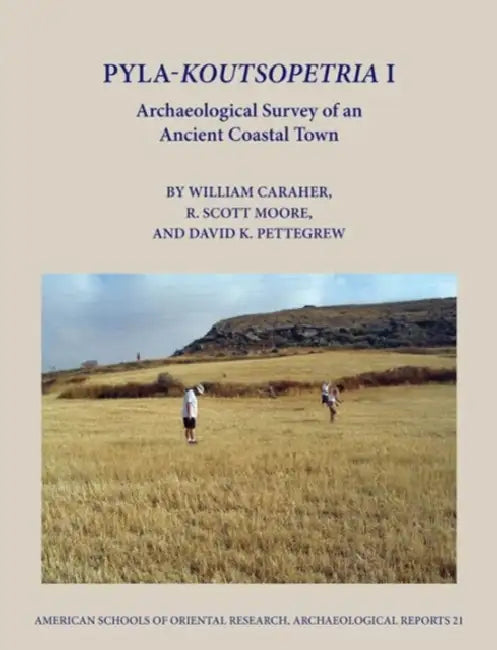 Pyla-Koutsopetria I: Archaeological Survey of an Ancient Coastal Town by William Caraher, R. Scott Moore, David K. Pettegrew