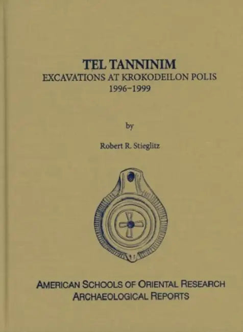 Tel Tanninim: Excavations at Krokodeilon Polis, 1996-1999 by Robert R. Stieglitz