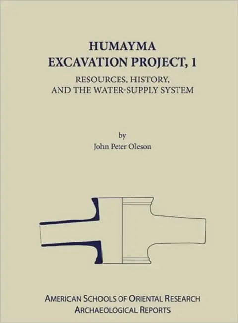 Humayma Excavation Project I: Resources, History and the Water-Supply System by John Peter Oleson