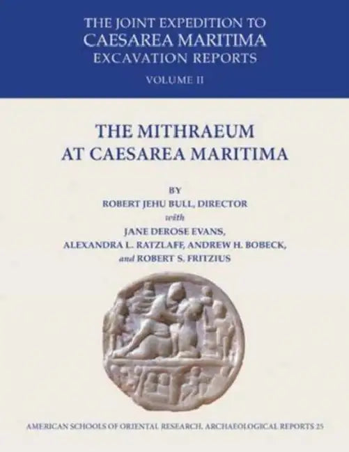 The Mithraeum at Caesarea Maritima by Andrew H. Bobeck, Robert Jehu Bull, Jane DeRose Evans